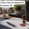 7 Documents You Can Get Notarized in Surrey, BC